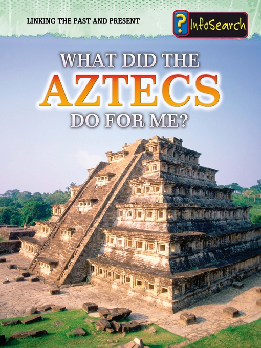 Title details for What Did the Aztecs Do for Me? by Elizabeth Raum - Available